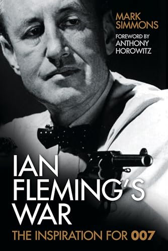 Ian Fleming's War: The Inspiration for 007