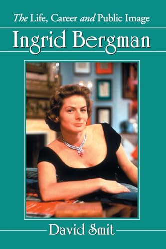 Ingrid Bergman: The Life, Career and Public Image