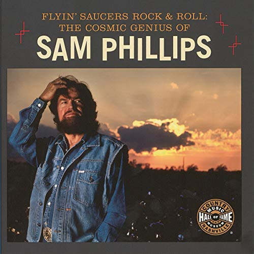 Flyin' Saucers Rock & Roll: The Cosmic Genius of Sam Phillips (Distributed for the Country Music Foundation Press)