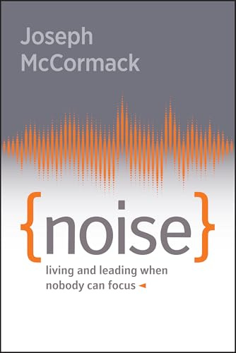 Noise: Living and Leading When Nobody Can Focus