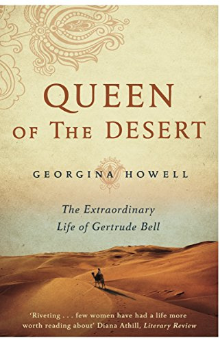 Queen of the Desert: The Extraordinary Life of Gertrude Bell