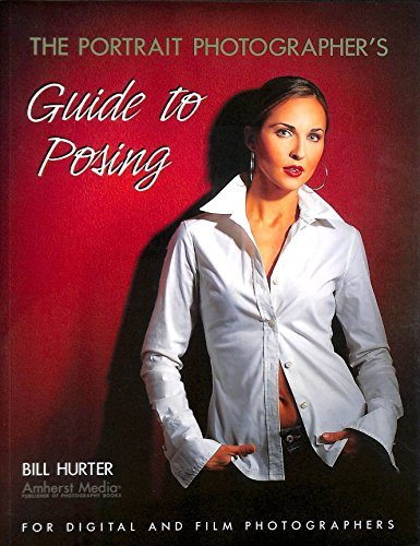 Portrait Photographer's Guide to Posing: For Digital and Film Photographers