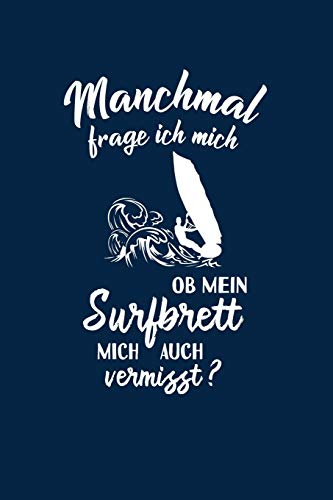 Surfen: Ob mein Surfbrett mich vermisst?: Notizbuch / Notizheft für Surf-en Windsurf-en Windsurf-ing A5 (6x9in) dotted Punktraster