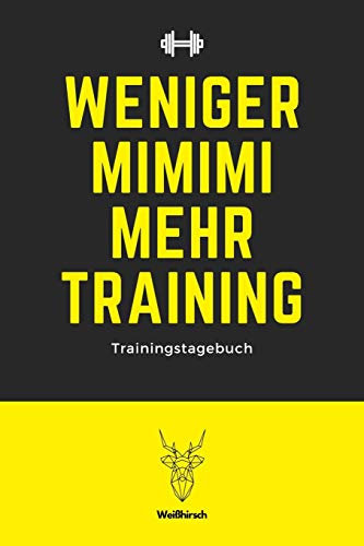 Weniger MIMIMI mehr Training - Trainingstagebuch: A5 Trainingstagebuch für Krafttraining | Fitness Studio | Bodybuilding | Cardio | Erfolgskontrolle | ... Männer und Frauen als schönes Geschenk