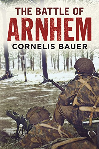 The Battle of Arnhem: The Betrayal Myth Refuted