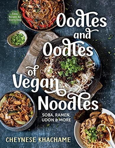 Oodles and Oodles of Vegan Noodles: Soba, Ramen, Udon and More: Soba, Ramen, Udon & More - Easy Recipes for Every Day