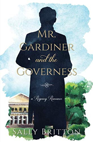 Mr. Gardiner and the Governess: A Regency Romance (Clairvoir Castle Romances, Band 1)