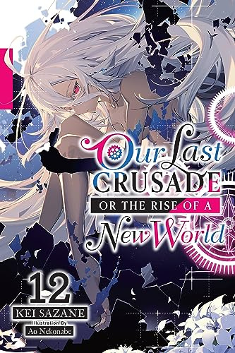Our Last Crusade or the Rise of a New World, Vol. 12 (light novel) (Volume 12)