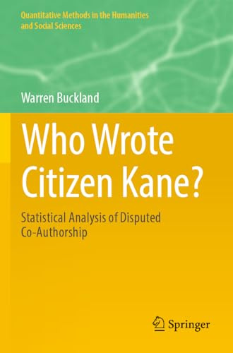 Who Wrote Citizen Kane?: Statistical Analysis of Disputed Co-Authorship (Quantitative Methods in the Humanities and Social Sciences)