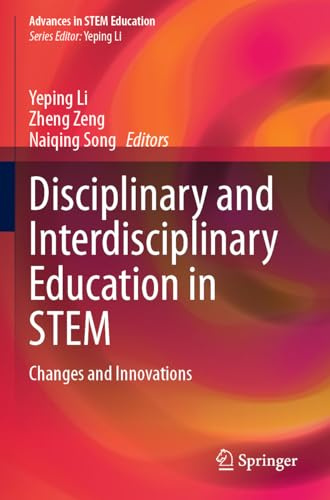 Disciplinary and Interdisciplinary Education in STEM: Changes and Innovations (Advances in STEM Education)