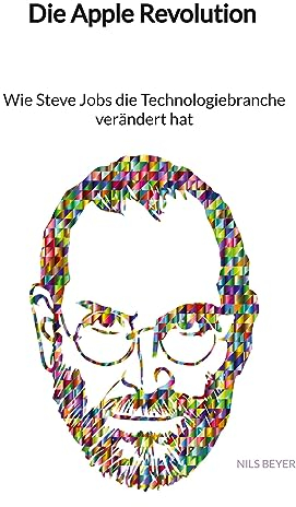 Die Apple Revolution - Wie Steve Jobs die Technologiebranche verändert hat