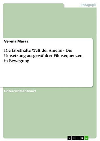 Die fabelhafte Welt der Amelie - Die Umsetzung ausgewählter Filmsequenzen in Bewegung