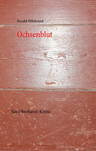 Ochsenblut: Ein Oberhavel-Krimi