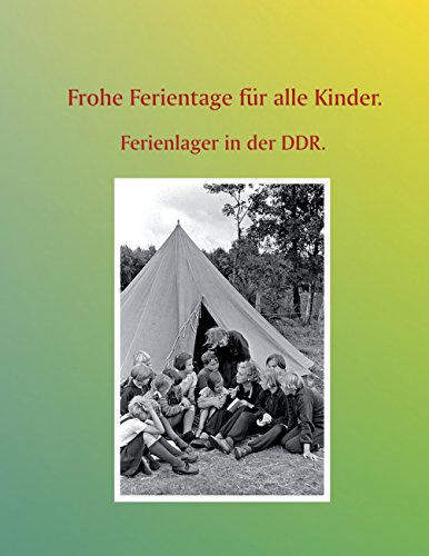 Frohe Ferientage für alle Kinder.: Ferienlager in der DDR.
