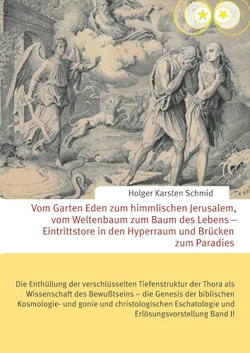 Vom Garten Eden zum himmlischen Jerusalem, vom Weltenbaum zum Baum des Lebens – Eintrittstore in den Hyperraum und Brücken zum Paradies: Die ... Eschatologie und Erlösungsvorstellung Band II