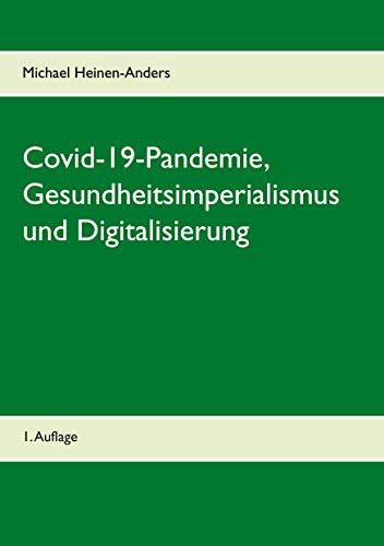Covid-19-Pandemie, Gesundheitsimperialismus und Digitalisierung: 1. Auflage