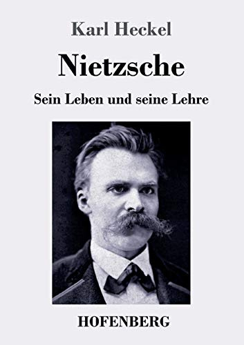 Nietzsche: Sein Leben und seine Lehre