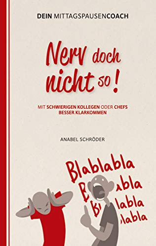 Nerv doch nicht so!: Mit schwierigen Kollegen oder Chefs besser klarkommen - aus der Reihe: Dein Mittagspausen-Coach