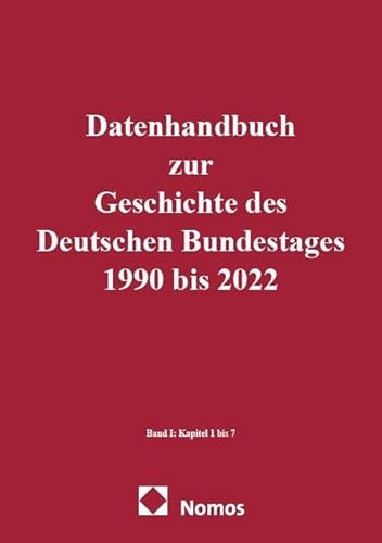 Datenhandbuch zur Geschichte des Deutschen Bundestages 1990 bis 2022: Band I: Kapitel 1 bis 7. Band II: Kapitel 8 bis 26