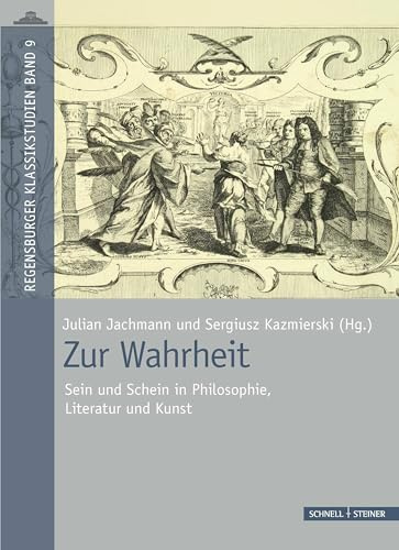 Zur Wahrheit: Sein und Schein in Philosophie, Literatur und Kunst (Regensburger Klassikstudien)