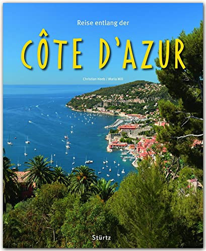 Reise entlang der Côte d'Azur: Ein Bildband mit über 180 Bildern auf 140 Seiten - STÜRTZ Verlag (Reise durch ...)