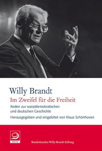 Im Zweifel für die Freiheit: Reden zur sozialdemokratischen und deutschen Geschichte (Willy-Brand-Dokumente)