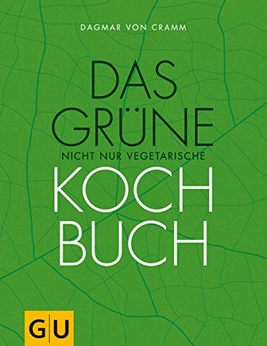 Das grüne nicht nur vegetarische Kochbuch: Rezepte für ein gutes Leben: regional, nachhaltig und für jede Jahreszeit (GU Themenkochbuch)