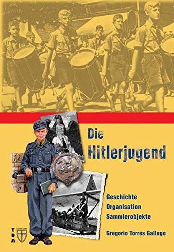 Die Hitlerjugend: Geschichte, Organisation, Sammlerobjekte (Geschichte im Detail)