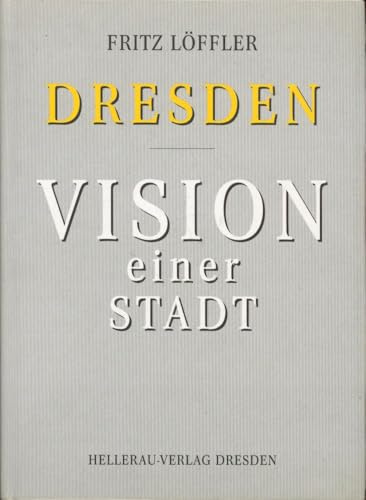 Dresden - Vision einer Stadt: Hrsg. u. eingel. v. Ingrid Wenzkat