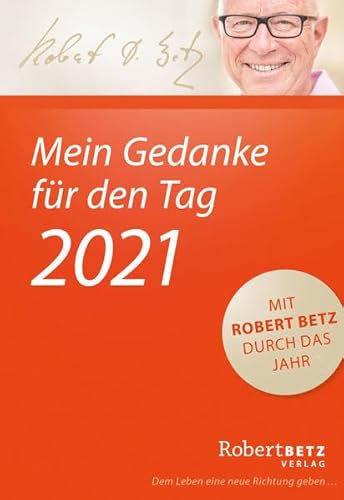 Mein Gedanke für den Tag – Abreißkalender 2021: Mit Robert Betz durch das Jahr