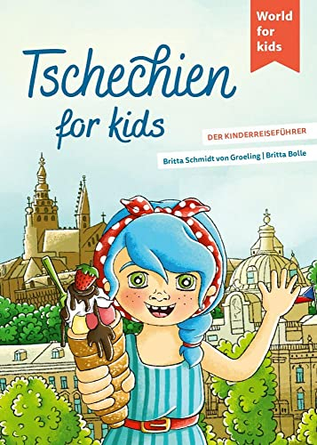 Tschechien for kids: Der Kinderreiseführer. Wissenswertes über Land und Leute. Mitmachbuch mit viel Platz zum Kreativsein für den nächsten ... den nächsten Familienurlaub. Für Kinder ab 6)