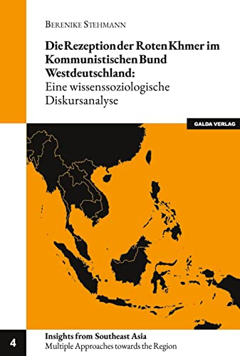 Die Rezeption der Roten Khmer im Kommunistischen Bund Westdeutschland: Eine wissenssoziologische Diskursanalyse (Insights from Southeast Asia: Multiple Approaches towards the Region)