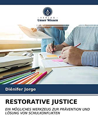 RESTORATIVE JUSTICE: EIN MÖGLICHES WERKZEUG ZUR PRÄVENTION UND LÖSUNG VON SCHULKONFLIKTEN