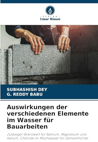 Auswirkungen der verschiedenen Elemente im Wasser für Bauarbeiten: Zulässiger Grenzwert für Natrium, Magnesium und Kalium, Chloride im Mischwasser für Zementmörtel
