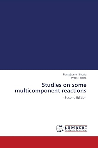 Studies on some multicomponent reactions: - Second Edition