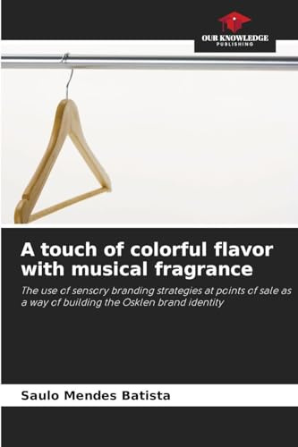 A touch of colorful flavor with musical fragrance: The use of sensory branding strategies at points of sale as a way of building the Osklen brand identity