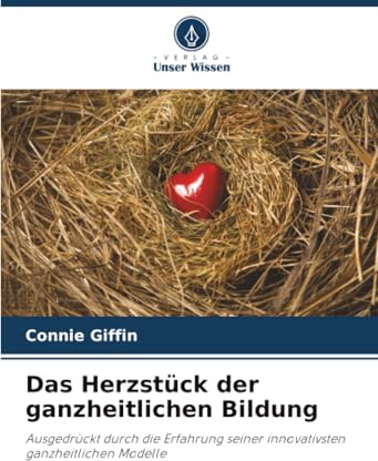 Das Herzstück der ganzheitlichen Bildung: Ausgedrückt durch die Erfahrung seiner innovativsten ganzheitlichen Modelle