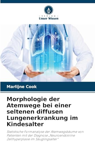Morphologie der Atemwege bei einer seltenen diffusen Lungenerkrankung im Kindesalter: Statistische Formanalyse der Atemwegsbäume von Patienten mit der ... Zellhyperplasie im Säuglingsalter