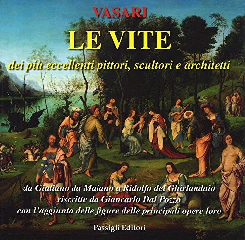 Le vite dei più eccellenti pittori, scultori e architetti da Giuliano da Maiano a Ridolfo del Ghirlandaio riscritte da Giancarlo Dal Pozzo con l'aggiunta... (Vol. 5)