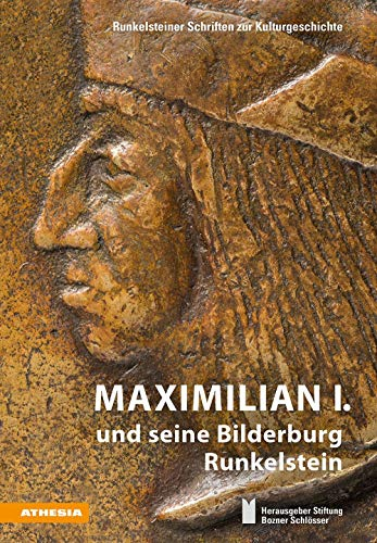 Maximilian I. und seine Bilderburg Runkelstein (Runkelsteiner Schriften zur Kulturgeschichte)