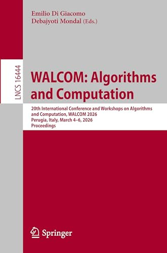 WALCOM: Algorithms and Computation: 20th International Conference and Workshops on Algorithms and Computation, WALCOM 2026, Perugia, Italy, March 4–6, ... Notes in Computer Science, Band 16444)