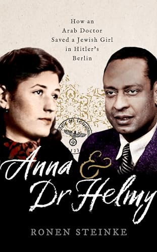 Anna and Dr Helmy: How an Arab Doctor Saved a Jewish Girl in Hitler's Berlin