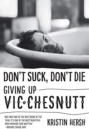 Don't Suck, Don't Die: Giving Up Vic Chesnutt (American Music Series)