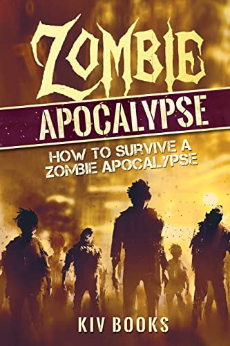 Zombie Apocalypse: How to Survive a Zombie Apocalypse (KIV Books, Band 2)