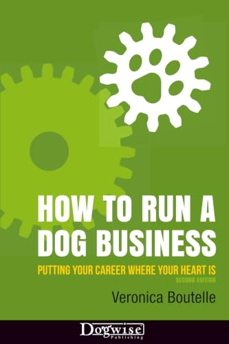 How to Run a Dog Business: Putting Your Career Where Your Heart Is
