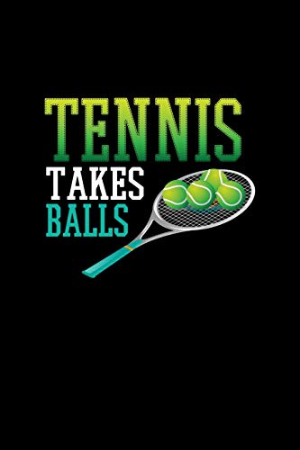 Tennis Takes Balls: Tennis Notebook Log & Journal for logging scores, stats, and records!