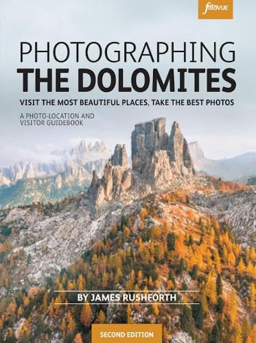 Photographing the Dolomites - Visit the most beautiful places, take the best photos (fotoVUE photo location and visitor guidebook)