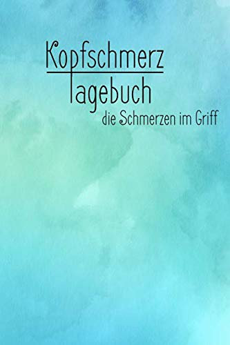 Kopfschmerztagebuch - die Schmerzen im Griff: Migränetagebuch zum ausfüllen für ein übersichtliches Schmerzprotokoll - 52 Wochen