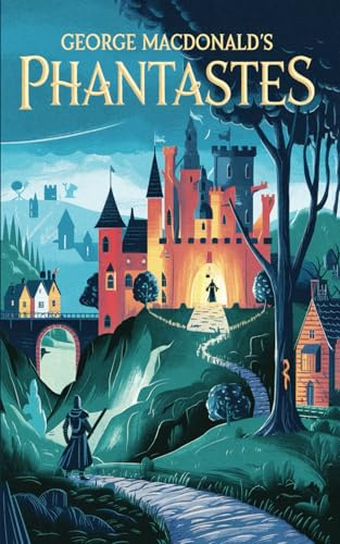 Phantastes: The Fairy Tale Fantasy by George MacDonald that Inspired Tolkien's Lord of the Rings