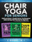 Chair Yoga For Seniors 3 in 1 The Complete Collection: Mobility and Balance + Strength Training + Pain Management | Quick and Easy Chair Exercises For Beginners (Senior Workout Books)